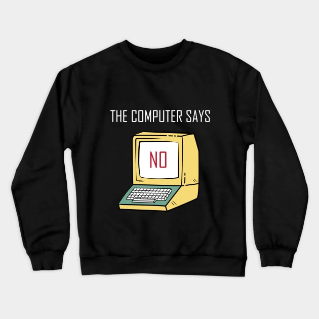 Funny Tech Gift for Geeks and Nerds - "The Computer says No" Crewneck Sweatshirt by stylecomfy